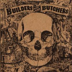 The Builders And The Butchers : The Builders and the Butchers